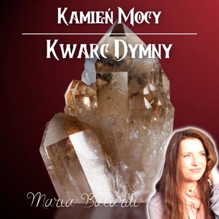 Kwarc Dymny - Energie Boskiego Światła - pokonanie Mroku Blokad podświadomości | Maria Bucardi