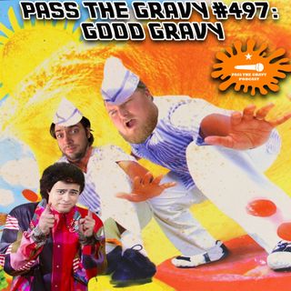 Pass The Gravy #497: Good Gravy