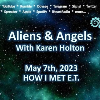 Aliens & Angels: May 7th, 2023 – HOW I MET E.T.
