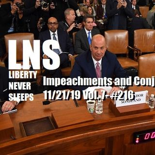 Impeachments and Conjecture 11/21/19 Vol. 7- #216