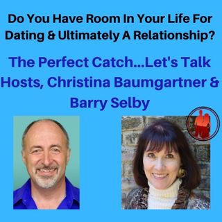 Do You Have Room In Your Life For Dating & Ultimately A Relationship