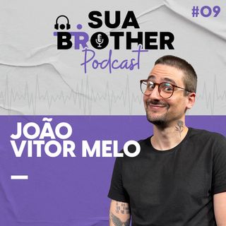 A coragem de ser vulnerável feat João Vitor Melo #SuaBrotherPodcast