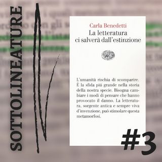 Ep. 3 - "La letteratura ci salverà dall'estinzione" con Carla Benedetti