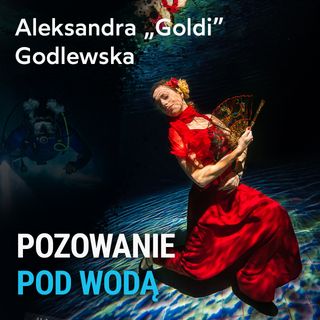 Pozowanie pod wodą – Aleksandra „Goldi” Godlewska