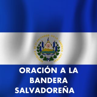ORACIÓN A LA BANDERA SALVADOREÑA 🇸🇻 ★Recitada y Letra COMPLETA★ | Oración a La Bandera sv