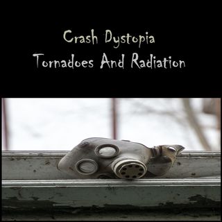 Crash Dystopia Tornadoes And Radiation