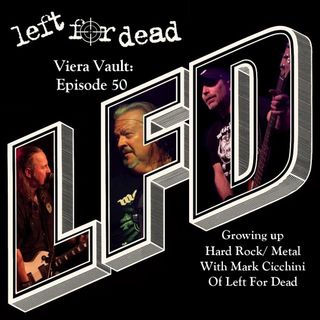 Episode 50: Growing up Hard Rock / Metal with Mark Cicchini of Left For Dead