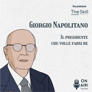Ep. 1 - Giorgio Napolitano, il Presidente che volle farsi Re