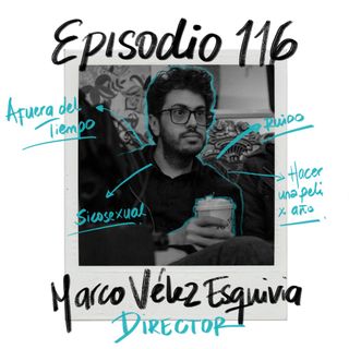 EP116: Hagamos una peli por año con Marco Vélez Esquivia