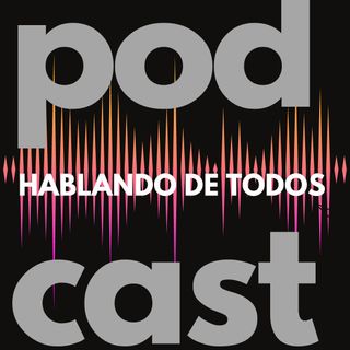 Hablando De Todos Podcast