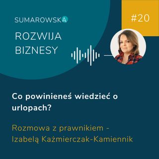 #20 - Co powinieneś wiedzieć o urlopach - Izabela Kaźmierczak-Kamiennik