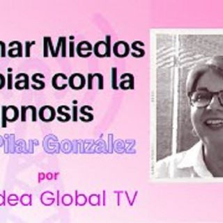 Eliminar Miedos y Fobias con la Hipnosis, Maria-Pilar Gonzalez