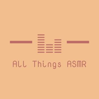 All Things ASMR