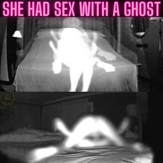 Woman Claims She Had Sex With A Ghost 👻