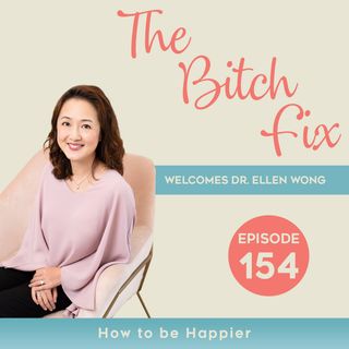 Ep 154 How to be Happier with Dr. Ellen Wong