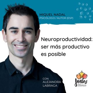 Ep. 067 - Neuroproductividad, ser más productivo es posible con Miquel Nadal