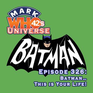 Episode 326 - Batman… This is Your Life!