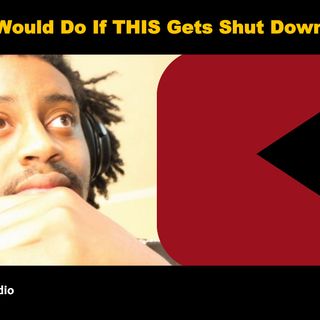 What Would Do If Youtube Gets Shut Down?