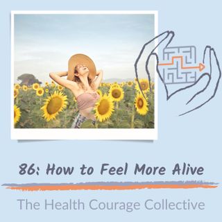 86: How To Feel More Alive