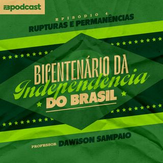Bicentenário da Independência do Brasil 04 - Rupturas e permanências_ uma análise após 200 anos