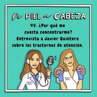 49. ¿Por qué me cuesta concentrarme? Entrevista a Javier Quintero sobre los trastornos de atención.
