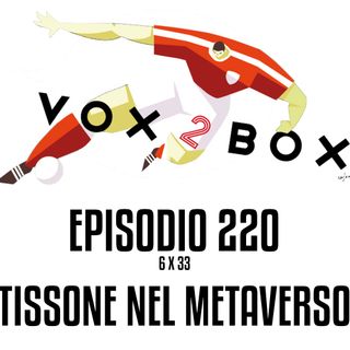 Episodio 220 (6x33) - Tissone nel metaverso