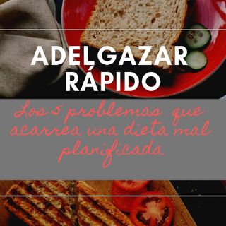 ADELGAZAR rápido (Los 5 PROBLEMAS que acarrean una DIETA mal PLANIFICADA)