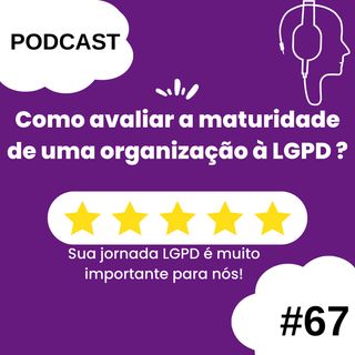 Como avaliar o grau de maturidade de uma organizacao à LGPD ?