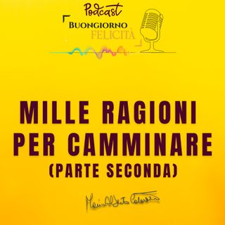 #1305 - Mille ragioni per camminare (parte seconda)  | Buongiorno Felicità