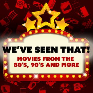 We've Seen That! Movies Podcast