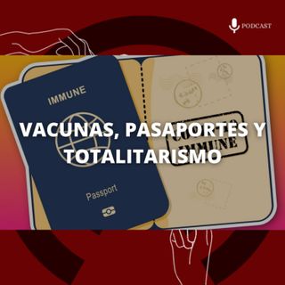 39. Vacunas, pasaportes y totalitarismo