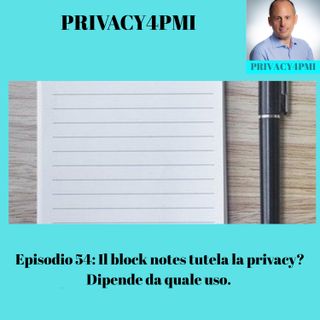 Episodio 54: Il block notes tutela la privacy? Dipende da quale uso.