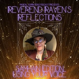 Reverend Raven's Reflection -Samhain Edition- Using Your Voice