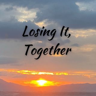 Losing It, Together
