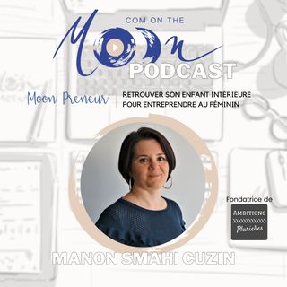 #MoonPreneur - Retrouver son enfant intérieure pour entreprendre au féminin avec Manon