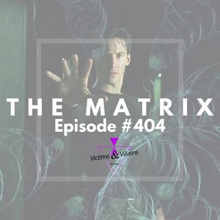 The Matrix (1999) | Victims and Villains #404