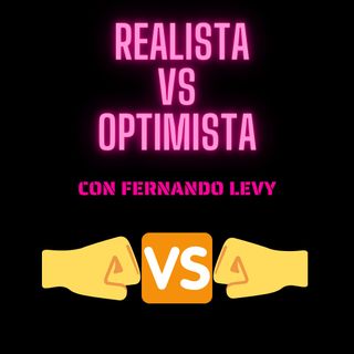 EPISODIO 11- OPTIMISTA VS REALISTA