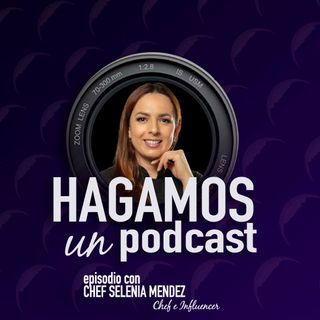 Episodio 11 ||  Selenia Méndez || Chef