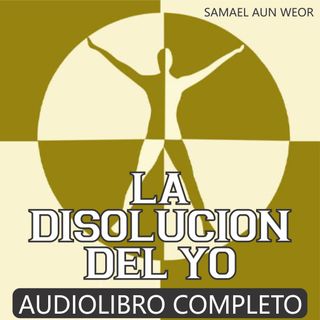LA DISOLUCION DEL YO - Audiolibro Completo de Samael Aun Weor