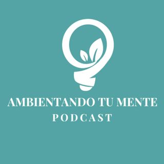 Ambientando Tu Mente - Podcast