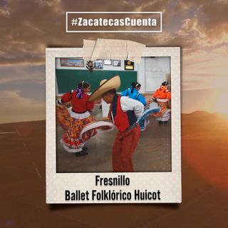 Fresnillo Cuenta con el ballet folklórico huicot