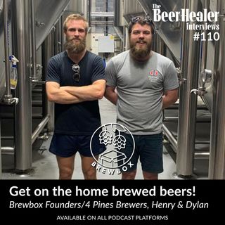 Ep. 110 - Get on the home brewed beers. Paying it forward with Brewbox Co-Founders and 4 Pine Pro-Brewers, Dylan Kelly & Henry Tier.