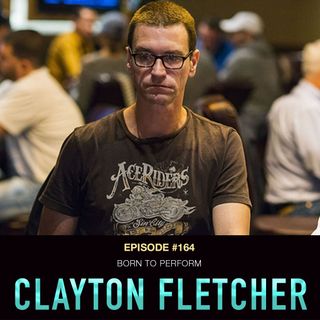 #164 Clayton Fletcher: Born to Perform