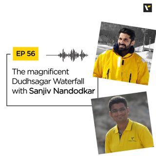 Ep 56 The magnificent Dudhsagar Waterfall with Sanjiv Nandodkar