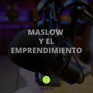 El emprendimiento y las necesidades de Maslow
