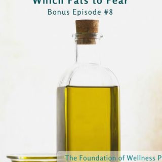 #8: Which Fats to Fear: History's Fat Scare, Vegetable Oils to Avoid