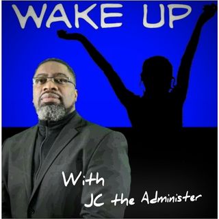 Wake Up with JC the Administer