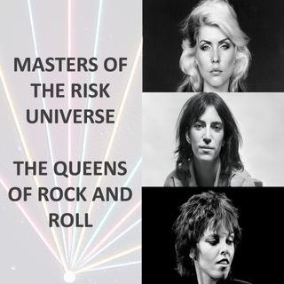 Masters of the Risk Universe... The Queens of Rock and Roll