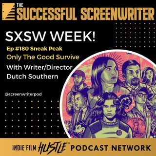 Ep 180 - SXSW Week - Only The Good Survive with writer/director Dutch Southern