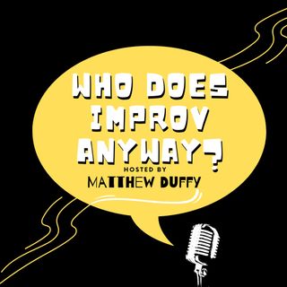 Who Does Improv Anyway - Epi 31 - Mama Duffy's Episode